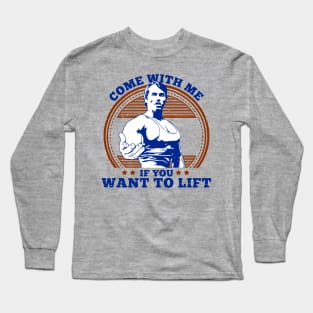 Come With Me If You Want To Lift Long Sleeve T-Shirt